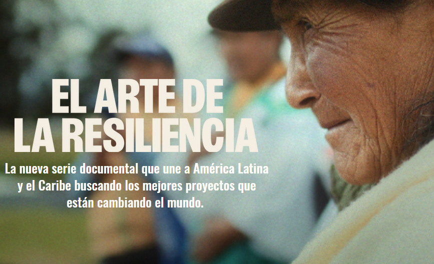 El Arte de la Resiliencia la serie documental sobre soluciones de ALC