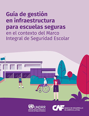 Guía de gestión en infraestructura para escuelas seguras en el contexto del Marco Integral de Seguridad Escolar