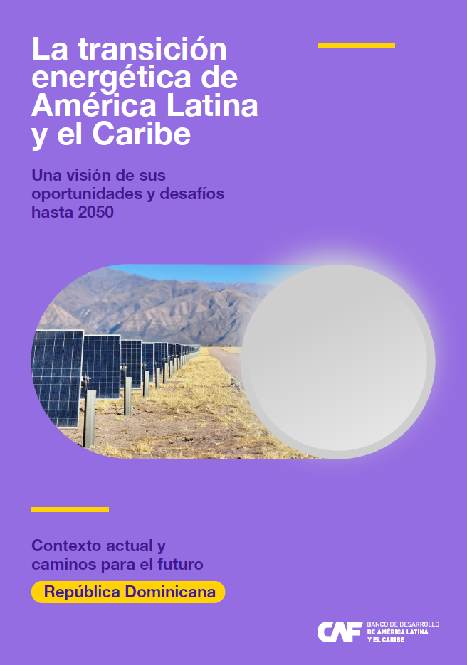 La transición energética de América Latina y el Caribe. Una visión de sus oportunidades y desafíos hasta 2050. Contexto actual y caminos para el futuro en República Dominicana